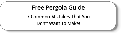 Free Pergola Guide 7 Common Mistakes That You Don’t Want To Make!