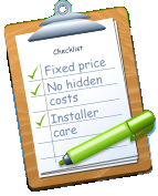 Checklist Fixed price No hidden costs Installer care