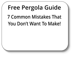 Free Pergola Guide 7 Common Mistakes That You Don’t Want To Make!