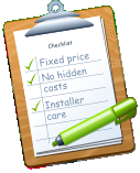 Checklist Fixed price No hidden costs Installer care