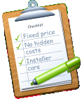 Checklist Fixed price No hidden costs Installer care