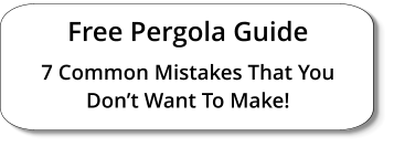 Free Pergola Guide 7 Common Mistakes That You Don’t Want To Make!