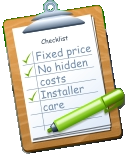 Checklist Fixed price No hidden costs Installer care