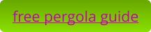 FREE PERGOLA GUIDE