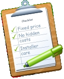Checklist Fixed price No hidden costs Installer care