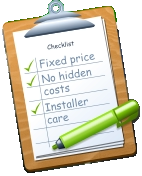 Checklist Fixed price No hidden costs Installer care