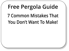 Free Pergola Guide 7 Common Mistakes That You Don’t Want To Make!