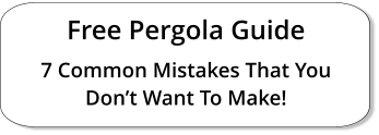 Free Pergola Guide 7 Common Mistakes That You Don’t Want To Make!
